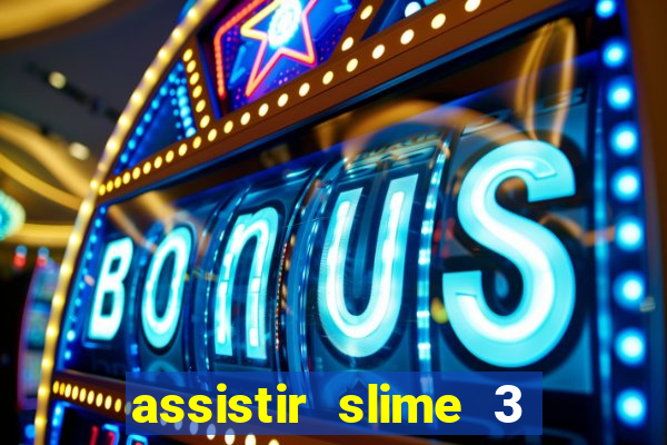 assistir slime 3 temporada dublado